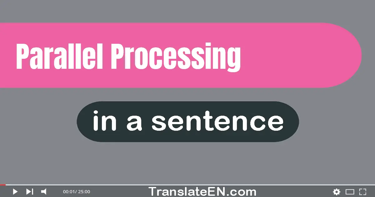 Use "parallel processing" in a sentence | "parallel processing" sentence examples