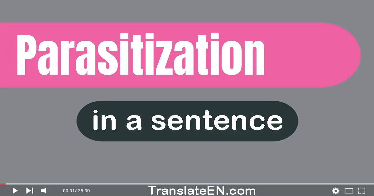 Use "parasitization" in a sentence | "parasitization" sentence examples