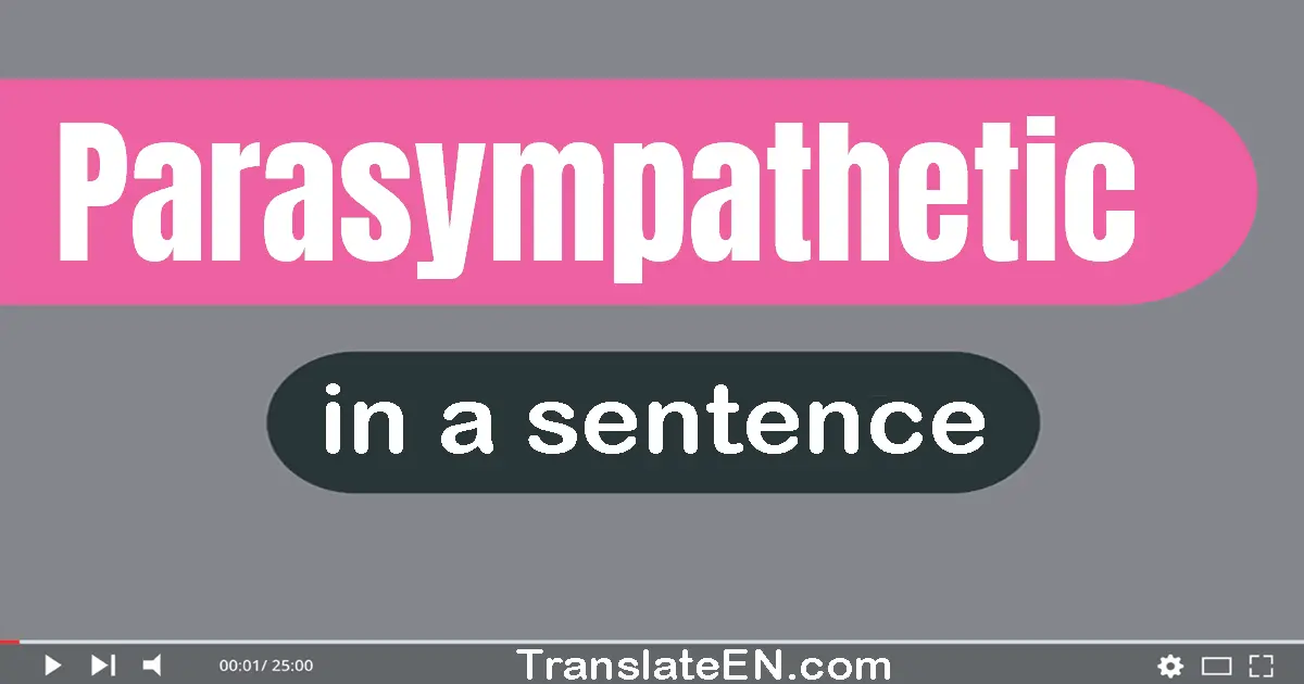 Use "parasympathetic" in a sentence | "parasympathetic" sentence examples