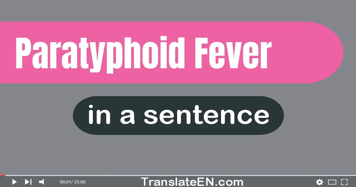 Use "paratyphoid fever" in a sentence | "paratyphoid fever" sentence examples