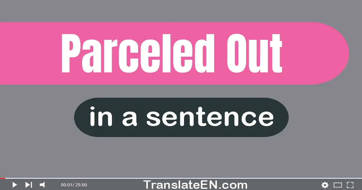 Use "parceled out" in a sentence | "parceled out" sentence examples