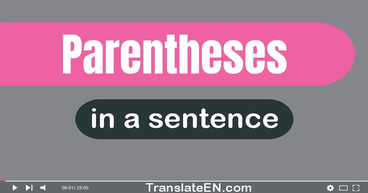 Use "parentheses" in a sentence | "parentheses" sentence examples