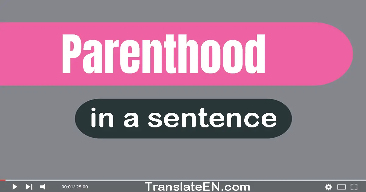 Use "parenthood" in a sentence | "parenthood" sentence examples