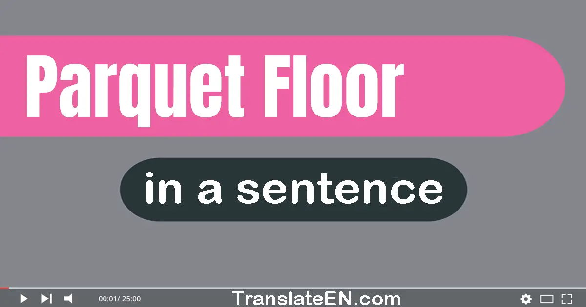 Use "parquet floor" in a sentence | "parquet floor" sentence examples