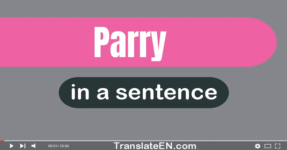 Use "parry" in a sentence | "parry" sentence examples