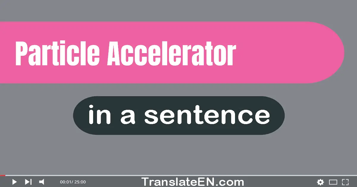 Particle Accelerator in a sentence