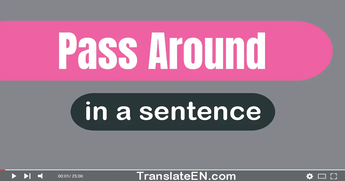 Pass Around in a sentence