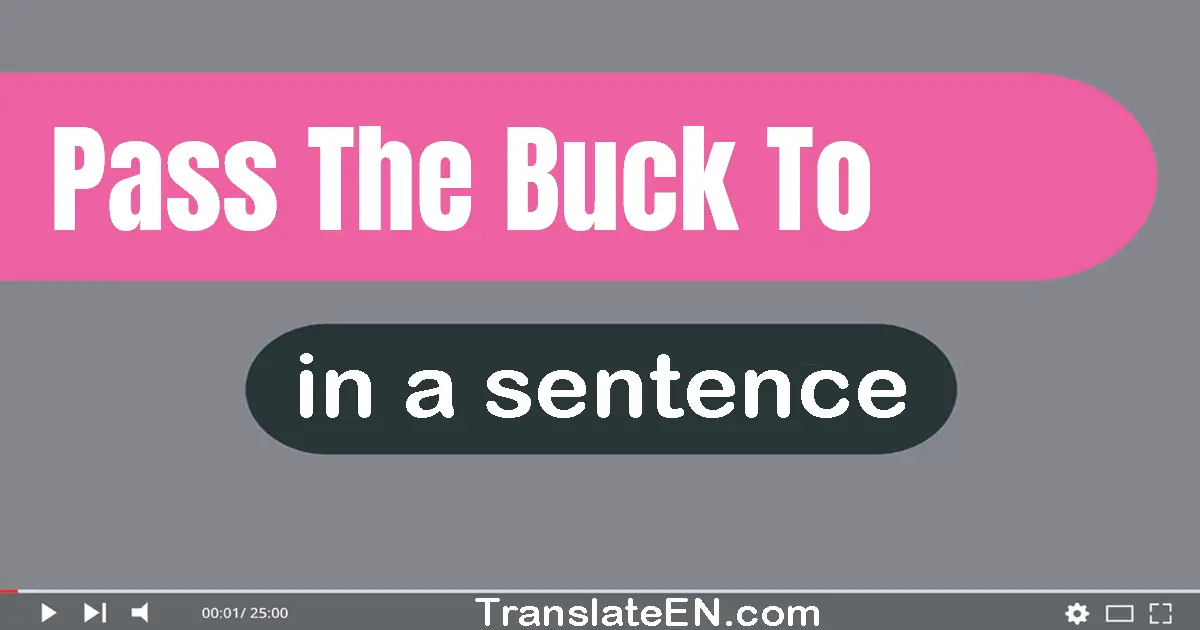 Pass The Buck To in a sentence