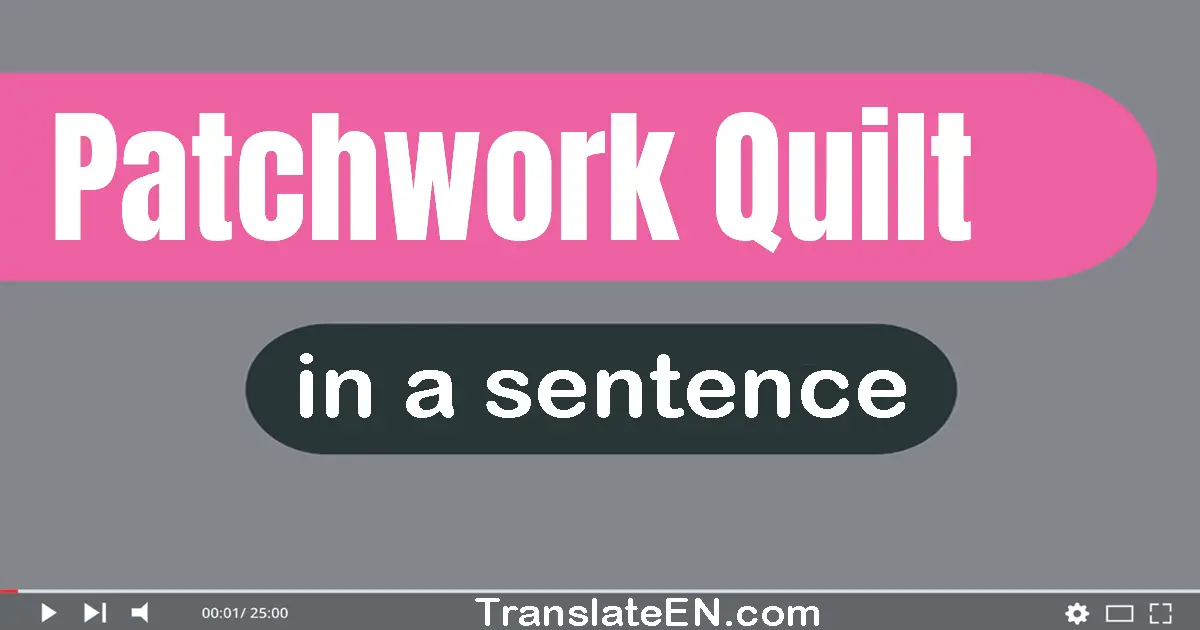 Use "patchwork quilt" in a sentence | "patchwork quilt" sentence examples
