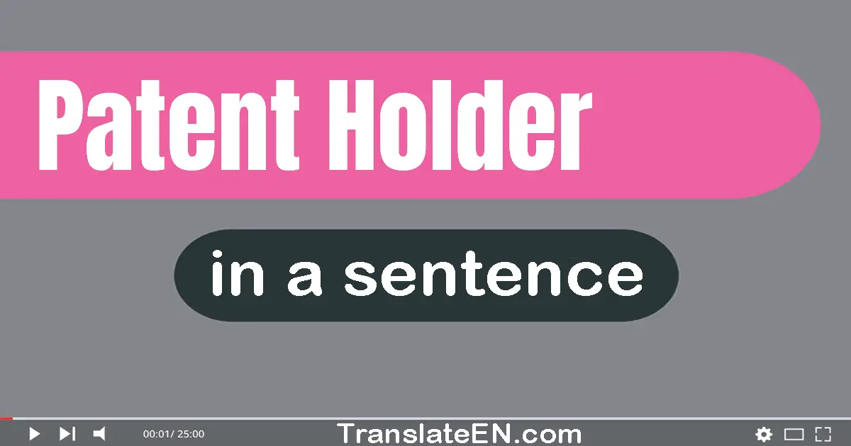 Patent Holder in a sentence