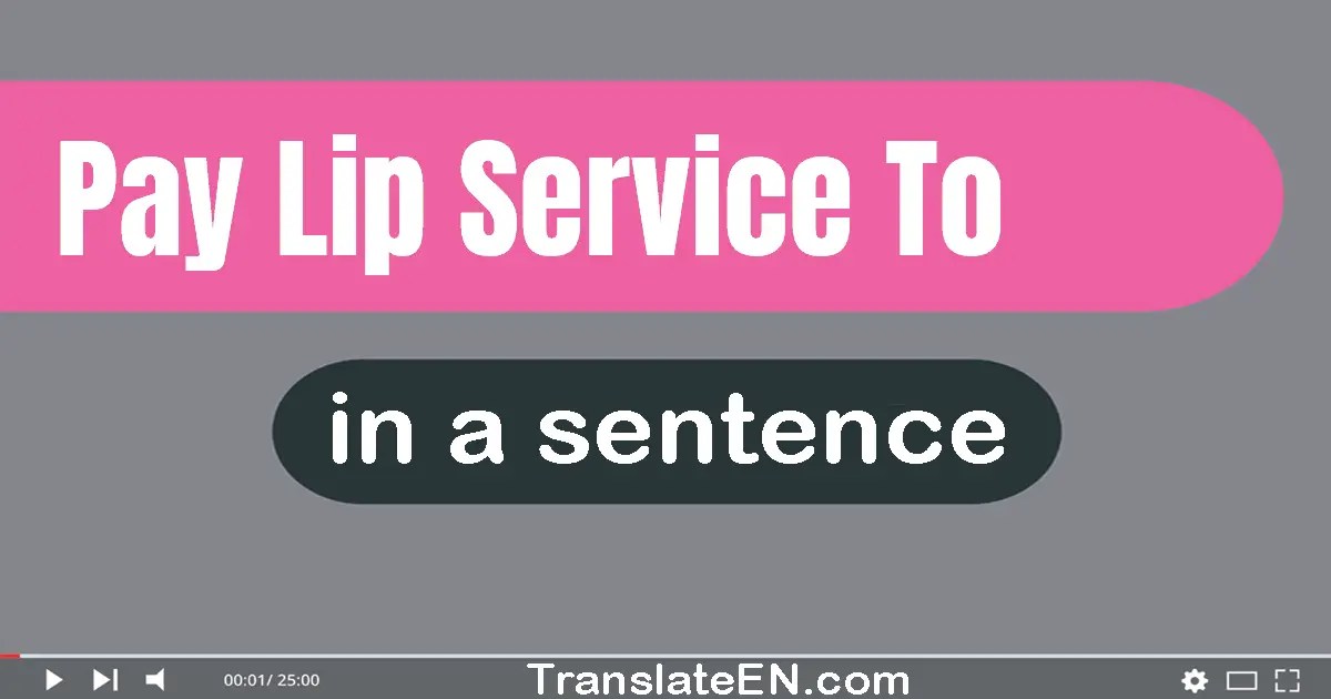 Pay Lip Service To in a sentence