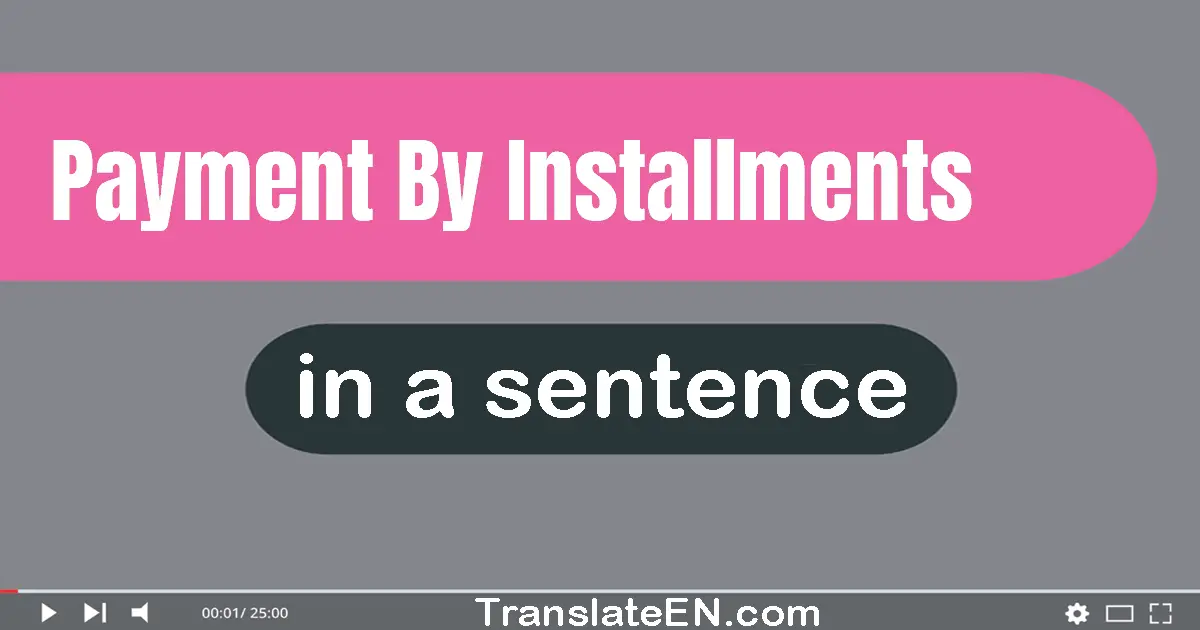 Payment By Installments in a sentence