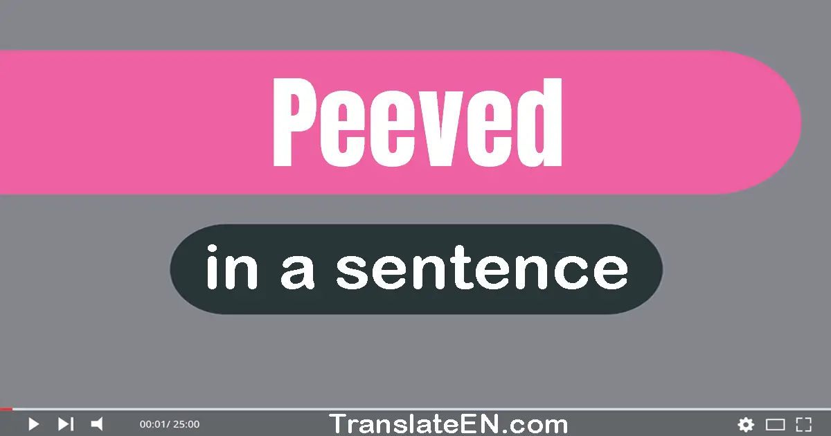 Peeved in a sentence