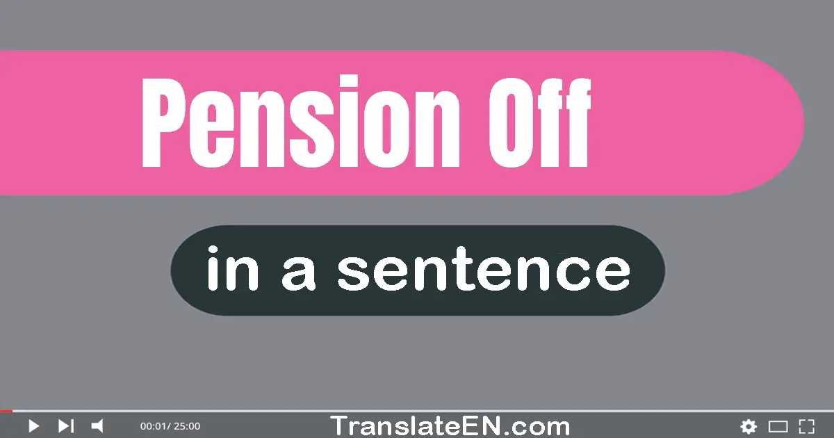 Pension Off in a sentence