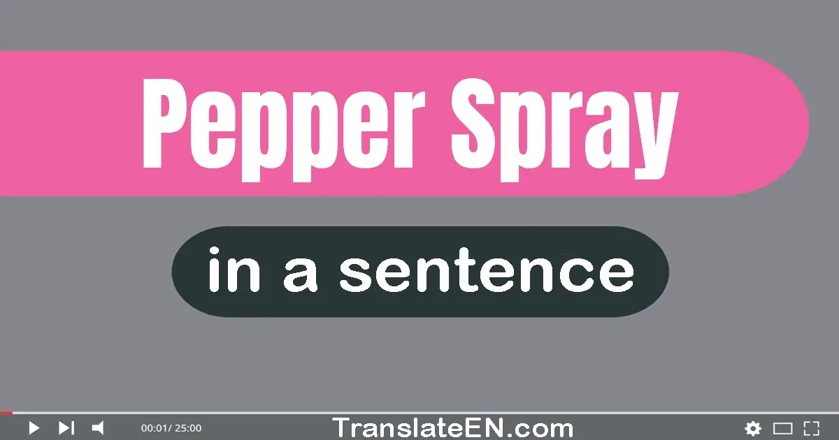 Pepper Spray in a sentence