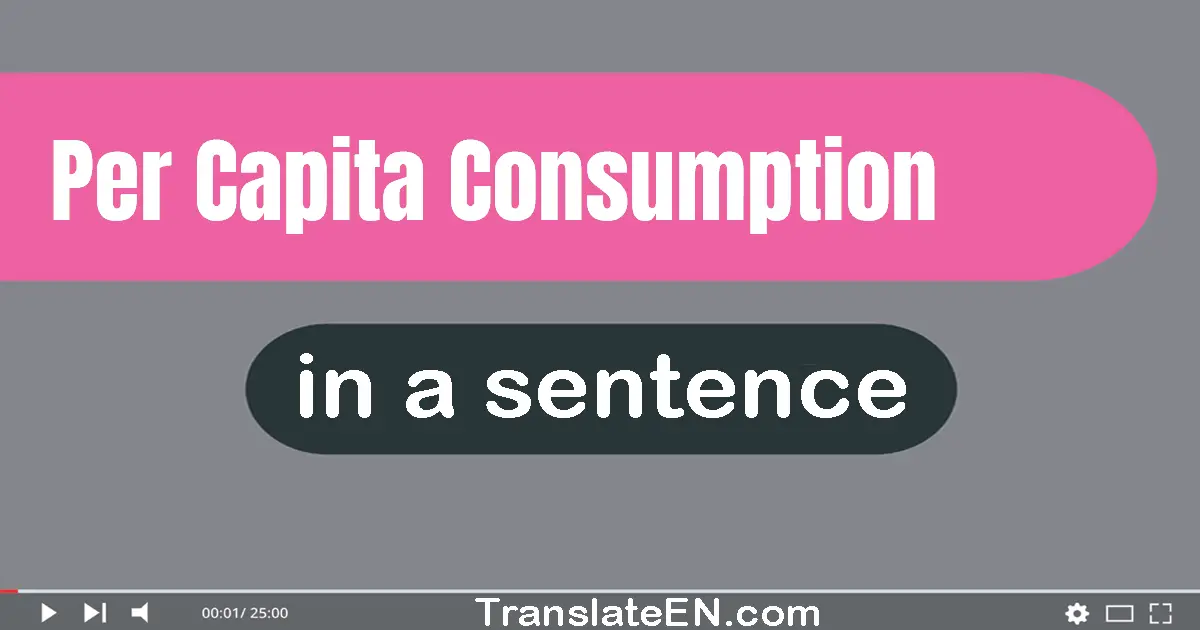 Per Capita Consumption in a sentence