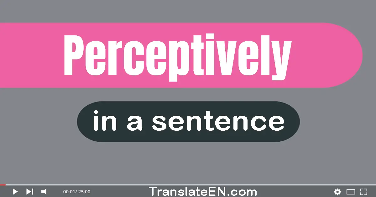 Perceptively in a sentence