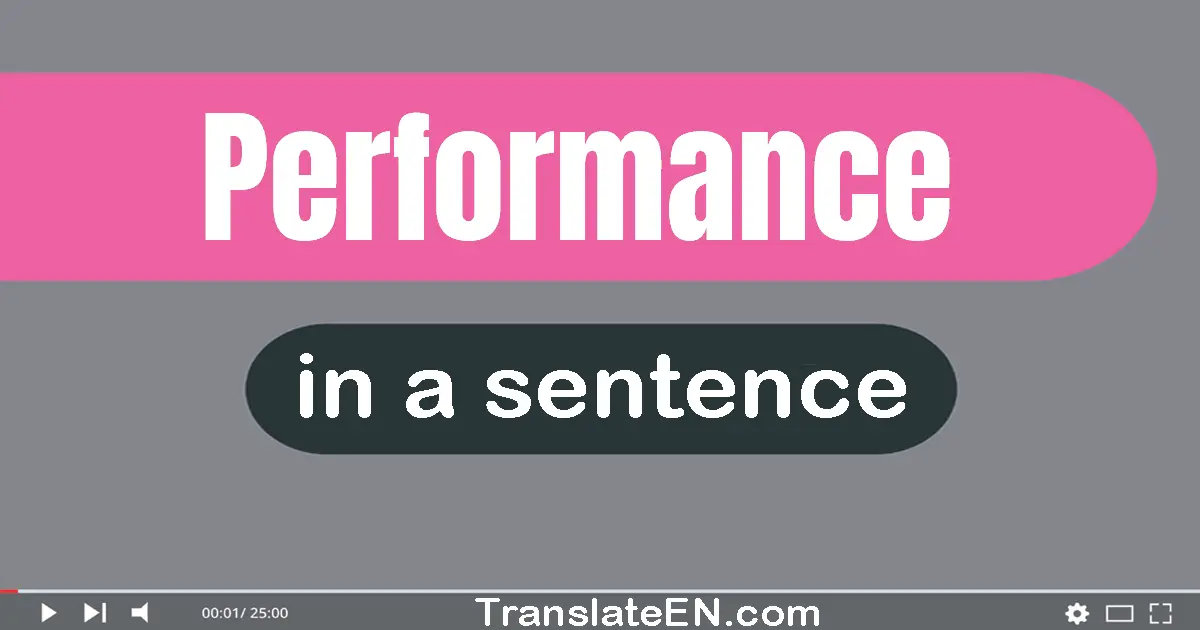 Use "performance" in a sentence | "performance" sentence examples