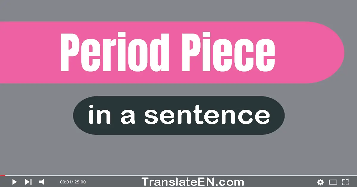 Use "period piece" in a sentence | "period piece" sentence examples