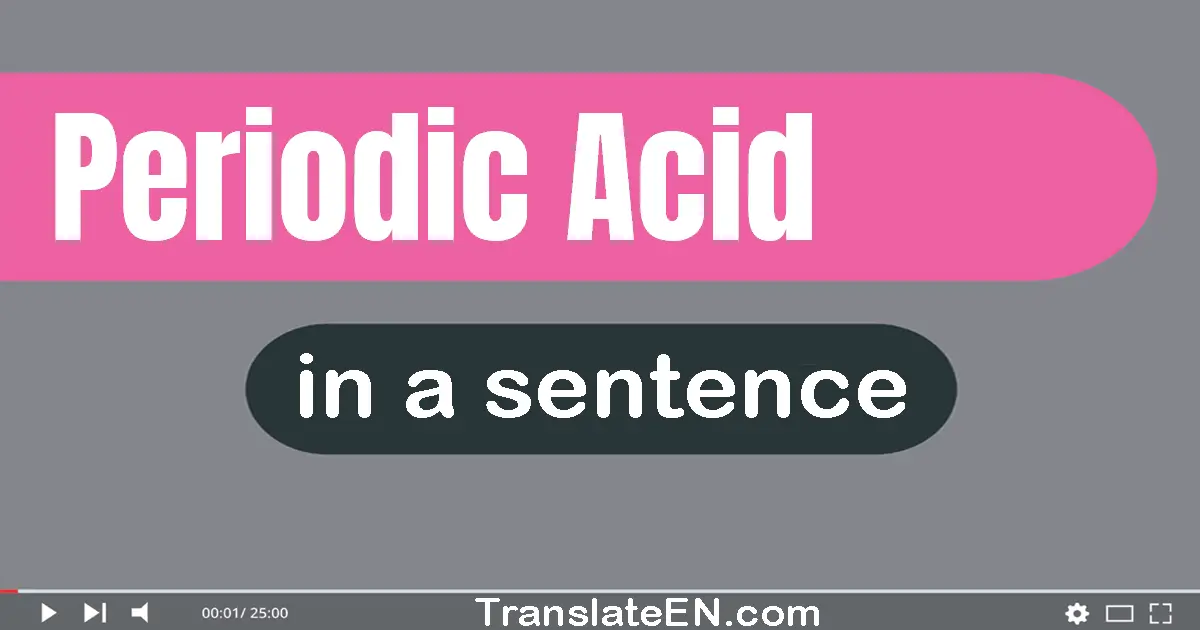 Use "periodic acid" in a sentence | "periodic acid" sentence examples