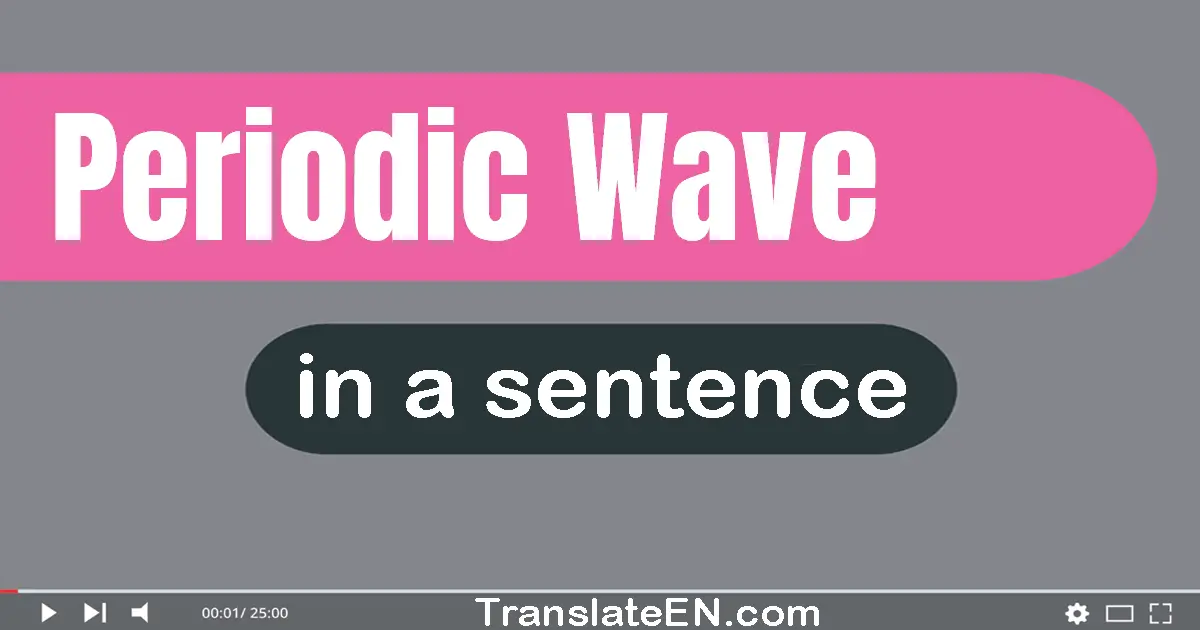 Use "periodic wave" in a sentence | "periodic wave" sentence examples