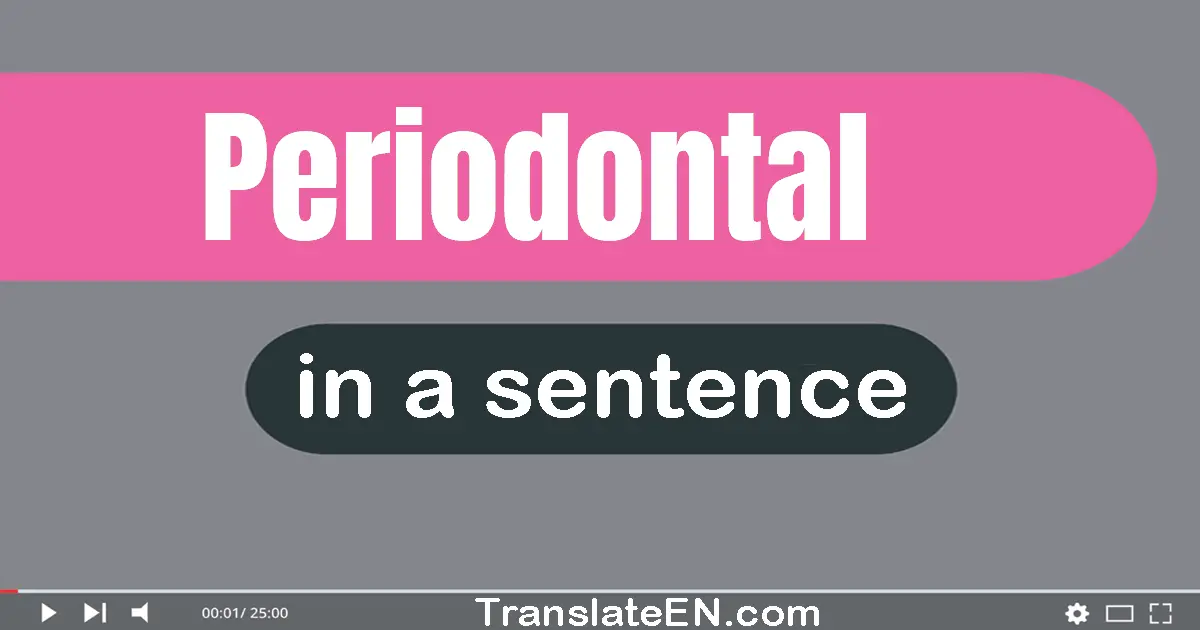 Use "periodontal" in a sentence | "periodontal" sentence examples