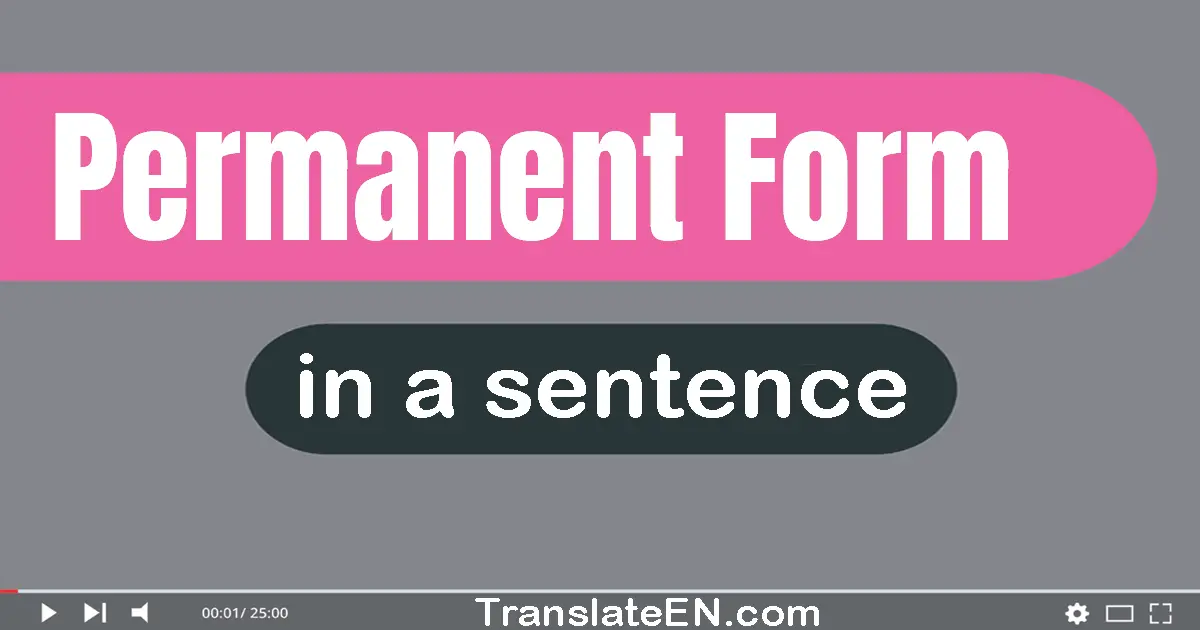 Use "permanent form" in a sentence | "permanent form" sentence examples