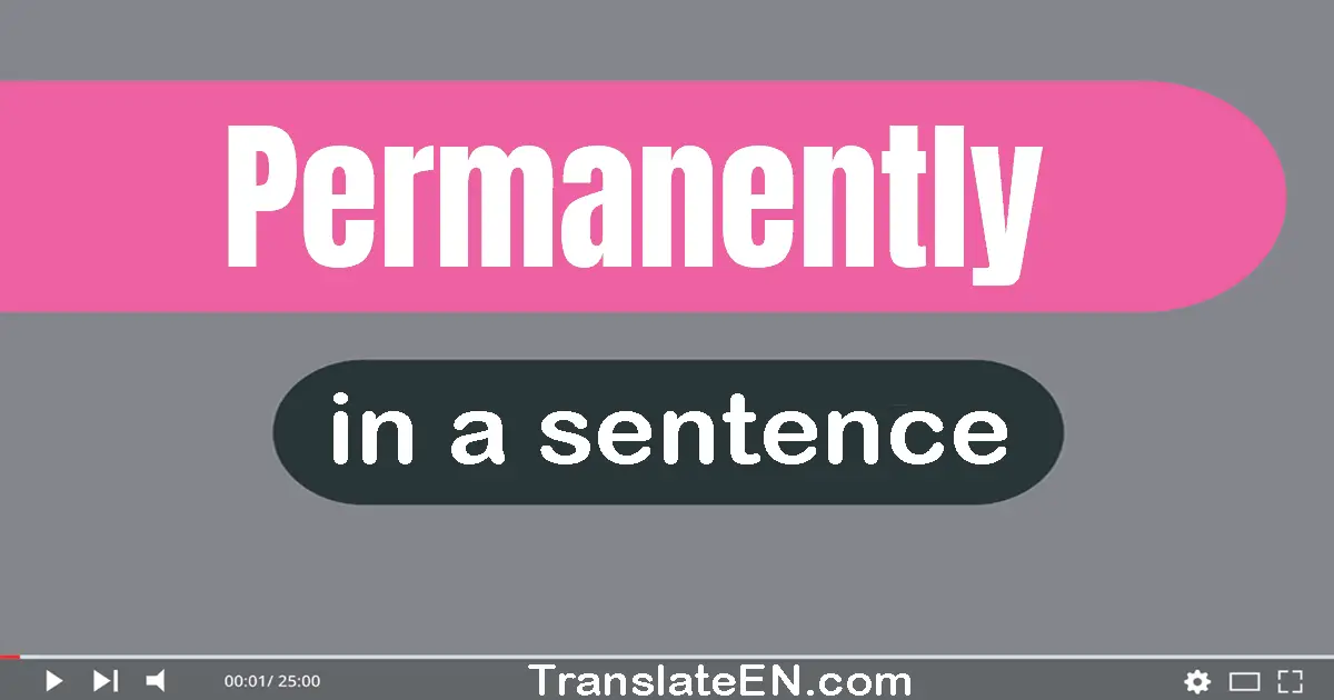 Use "permanently" in a sentence | "permanently" sentence examples