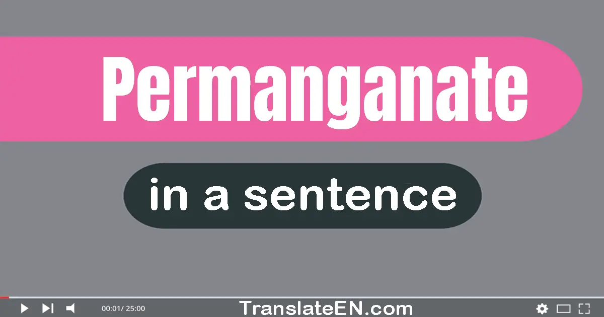 Use "permanganate" in a sentence | "permanganate" sentence examples