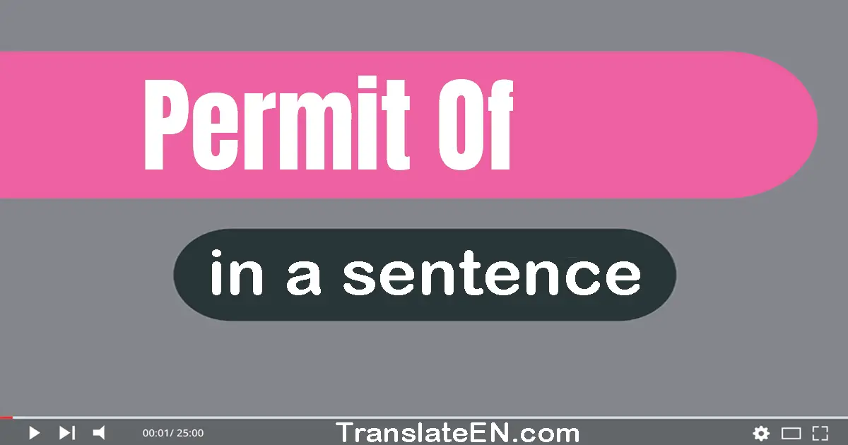 Use "permit of" in a sentence | "permit of" sentence examples