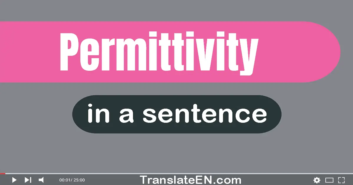 Use "permittivity" in a sentence | "permittivity" sentence examples