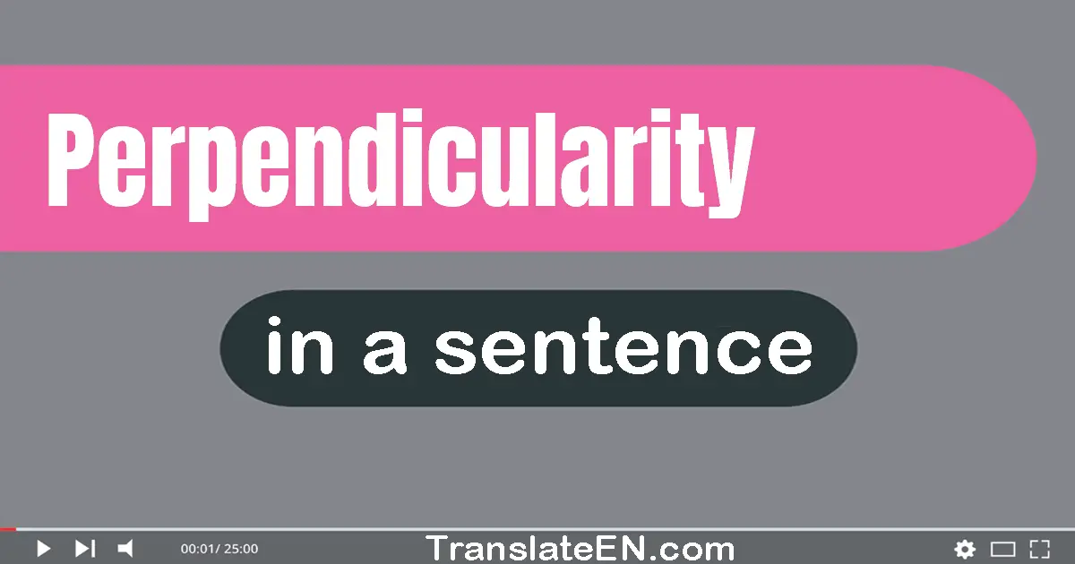 Use "perpendicularity" in a sentence | "perpendicularity" sentence examples