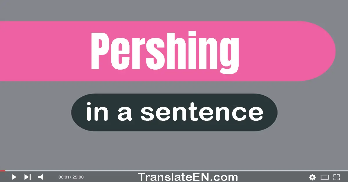 Use "pershing" in a sentence | "pershing" sentence examples