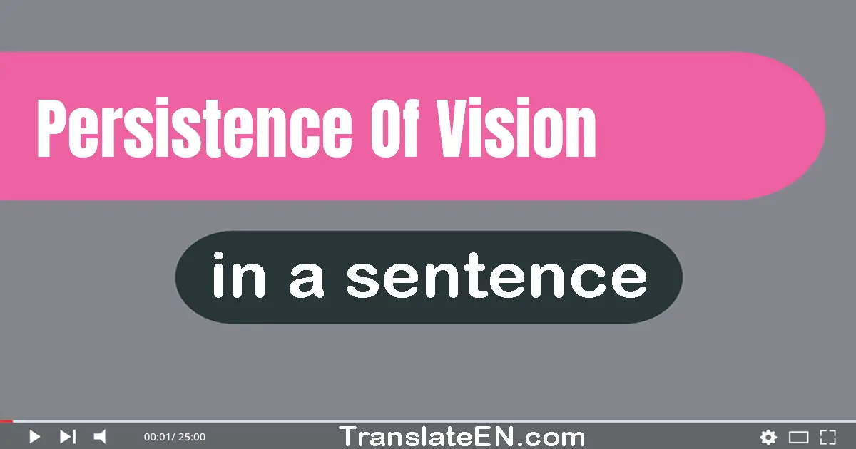 Use "persistence of vision" in a sentence | "persistence of vision" sentence examples