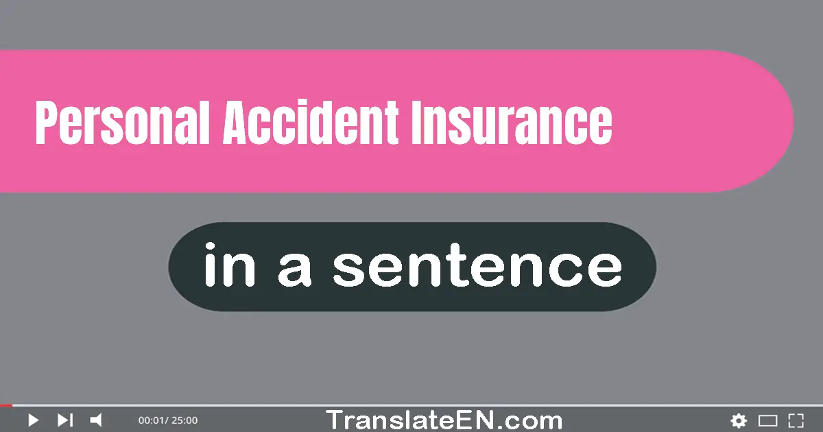 Use "personal accident insurance" in a sentence | "personal accident insurance" sentence examples