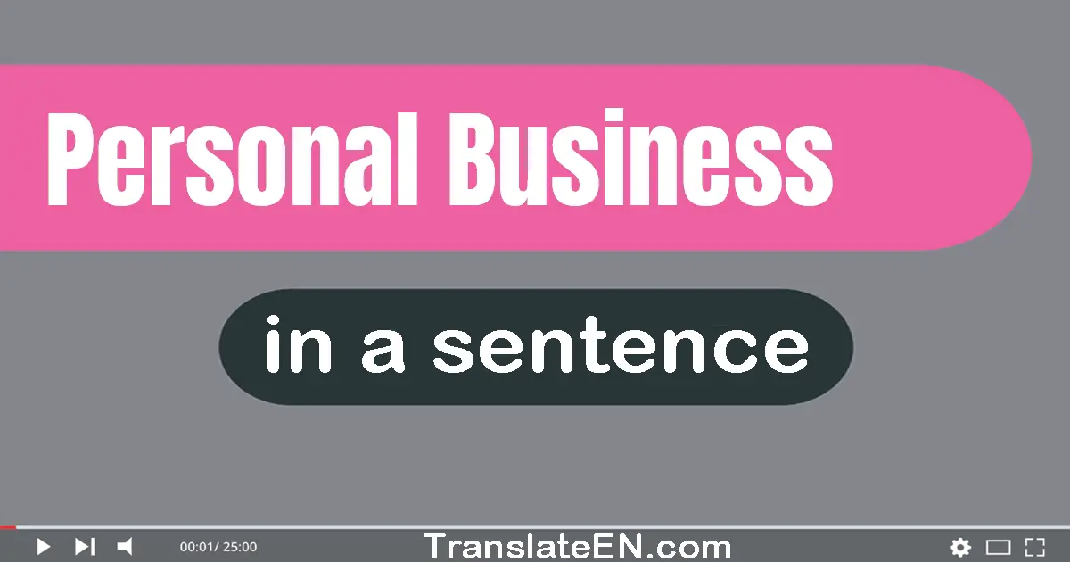 Use "personal business" in a sentence | "personal business" sentence examples