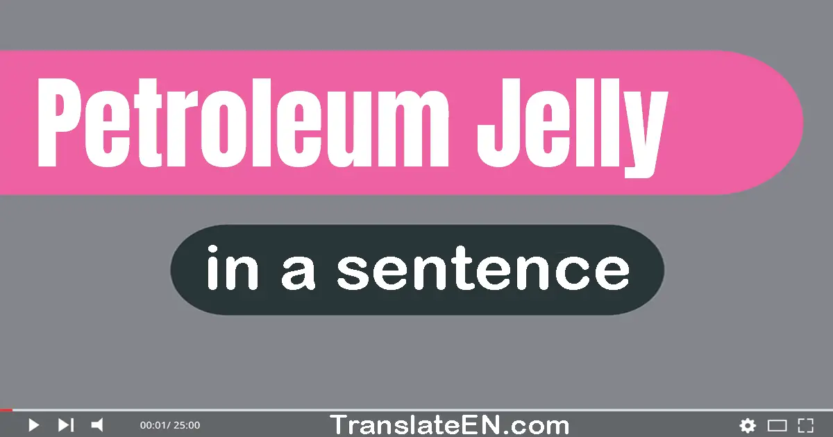 Petroleum Jelly in a sentence