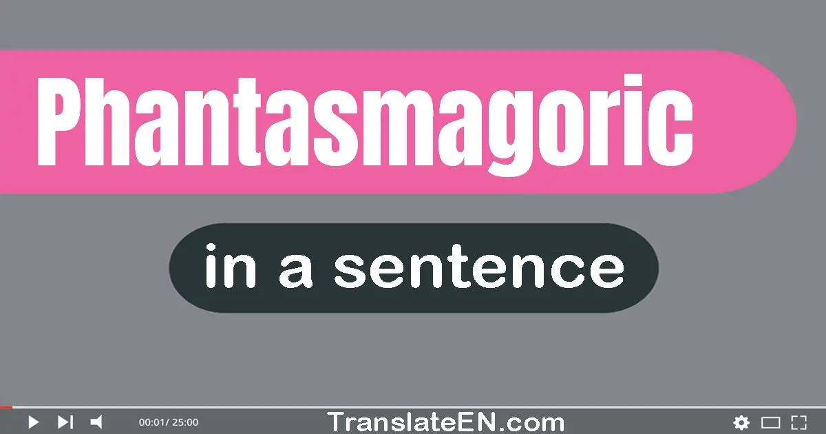 Phantasmagoric in a sentence