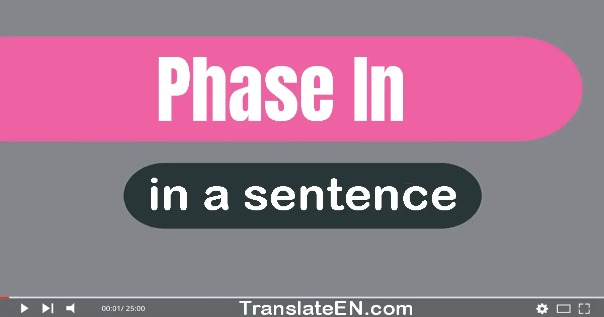 Phase In in a sentence