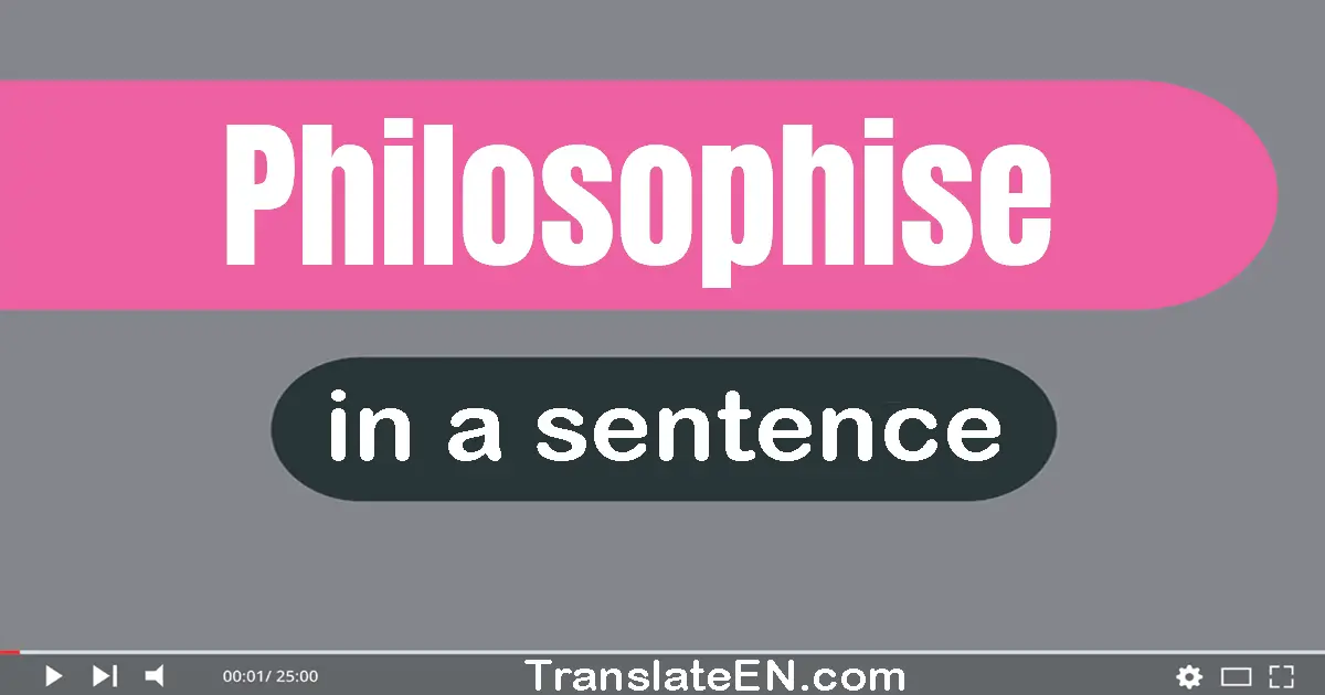 Philosophise in a sentence