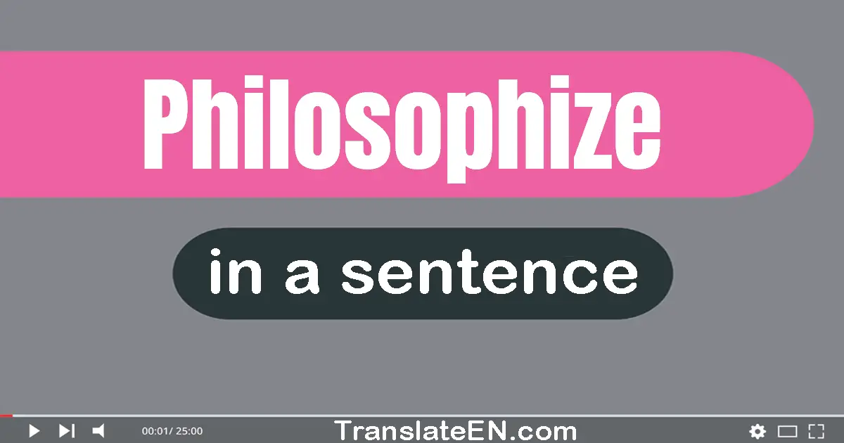 Philosophize in a sentence