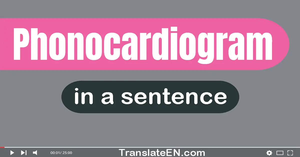 Phonocardiogram in a sentence