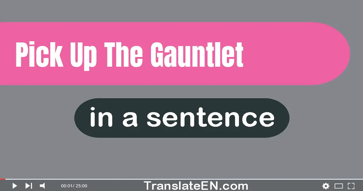 Pick Up The Gauntlet in a sentence