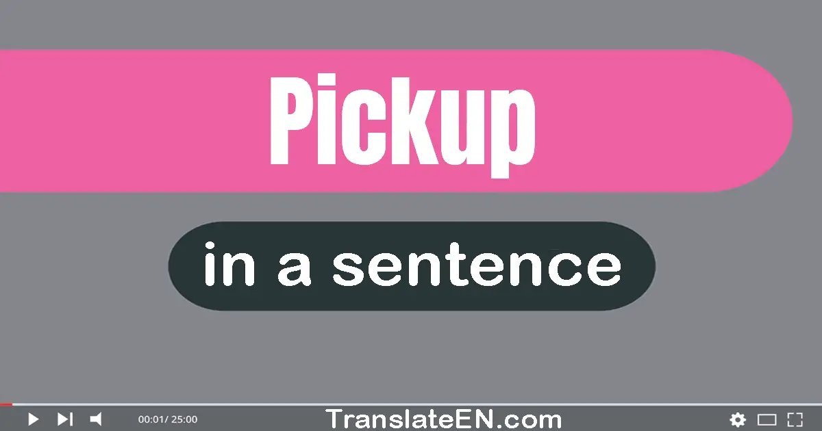 Pickup in a sentence