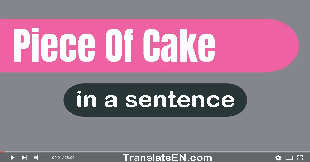 Piece Of Cake in a sentence