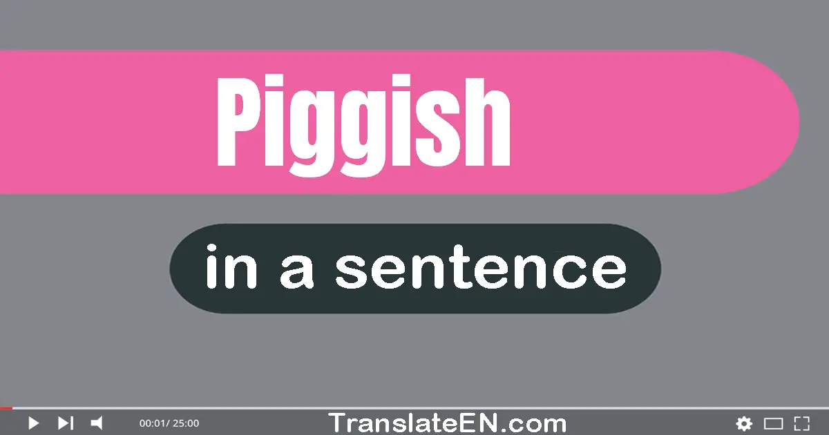 Piggish in a sentence