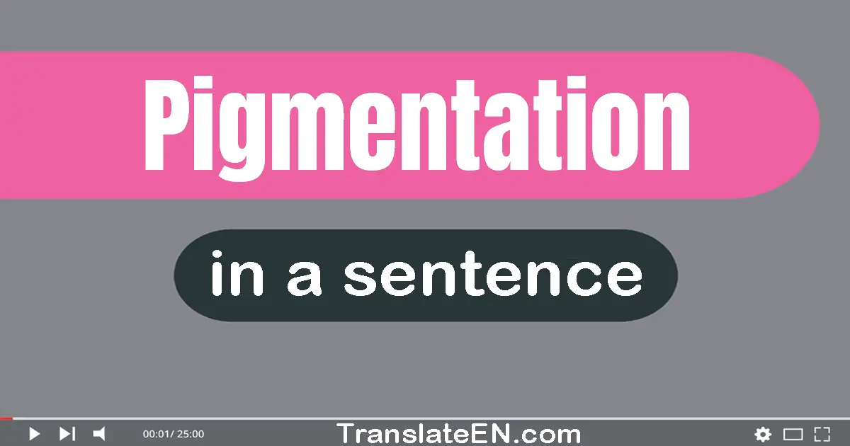 Pigmentation in a sentence