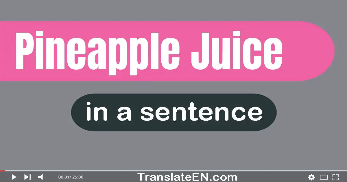 Pineapple Juice in a sentence