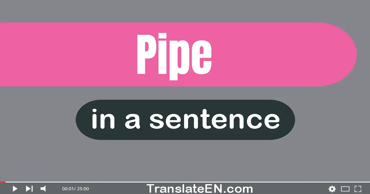 Use "pipe" in a sentence | "pipe" sentence examples