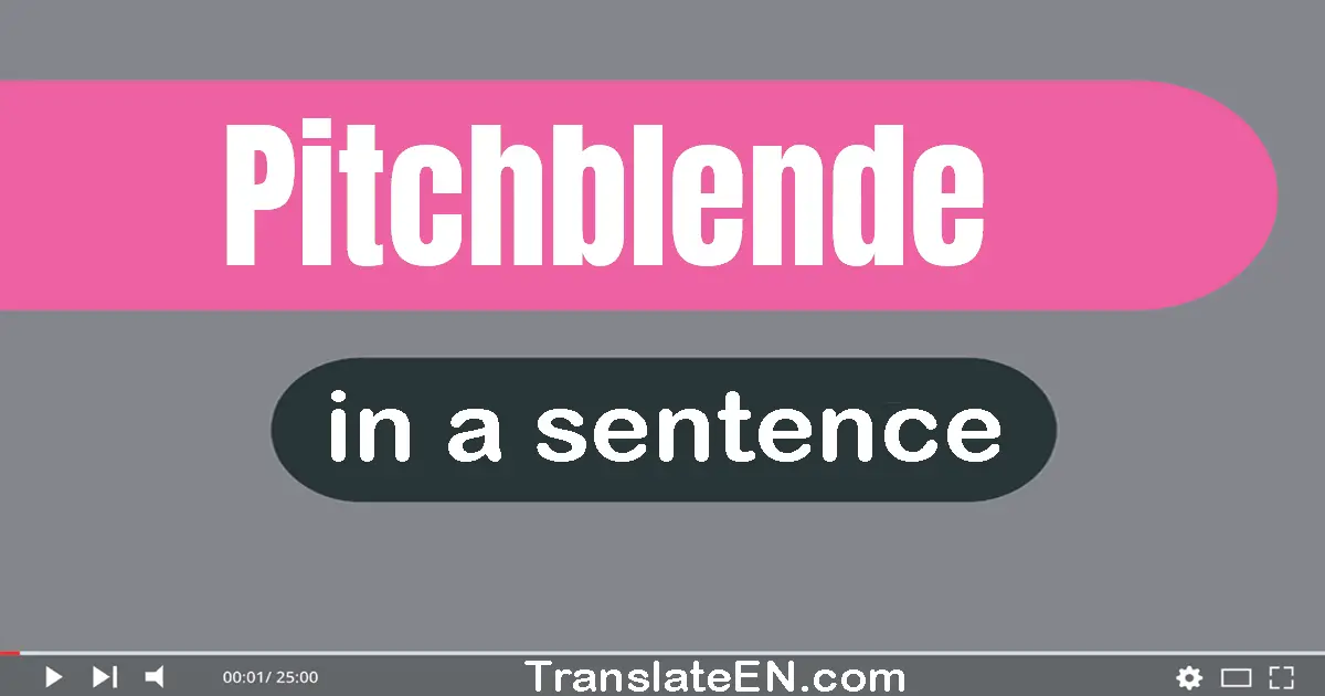 Pitchblende in a sentence